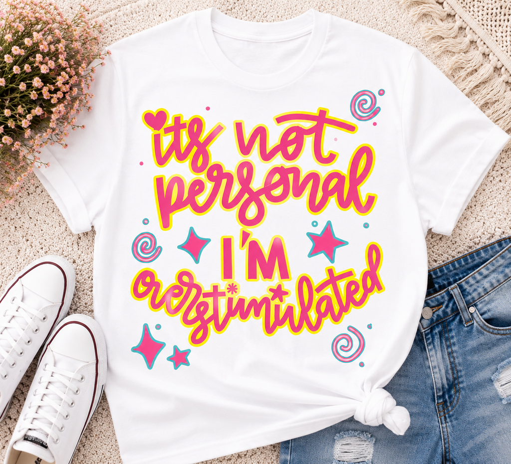It’s Not Personal I’M Overstimulated  | Adult Graphic Shirt, Sweatshirt & Hoodie