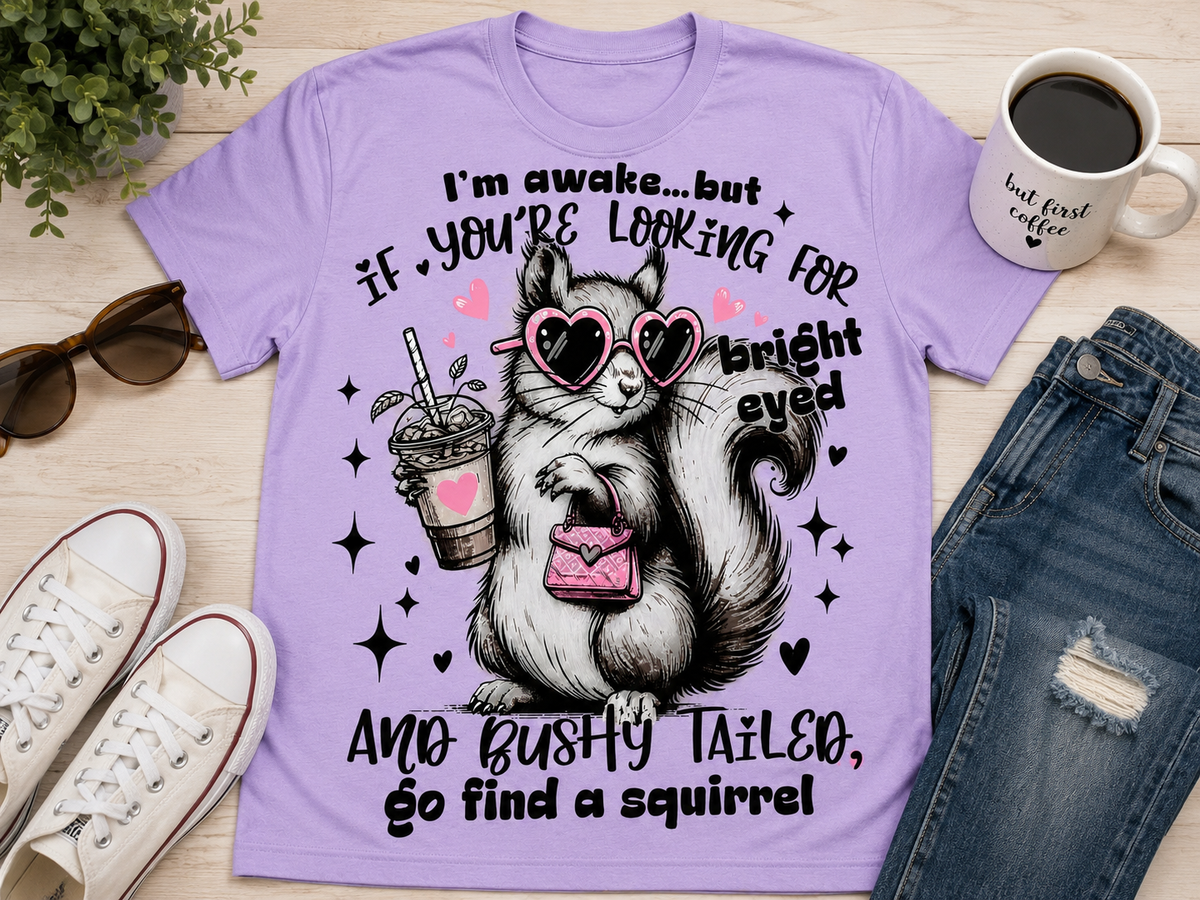 I’m awake… squirrel |Adult Graphic Shirt, Sweatshirt & Hoodie