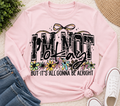 I’M Not Okay But It’s Gonna Be Alright | Adult Graphic Shirt, Sweatshirt & Hoodie