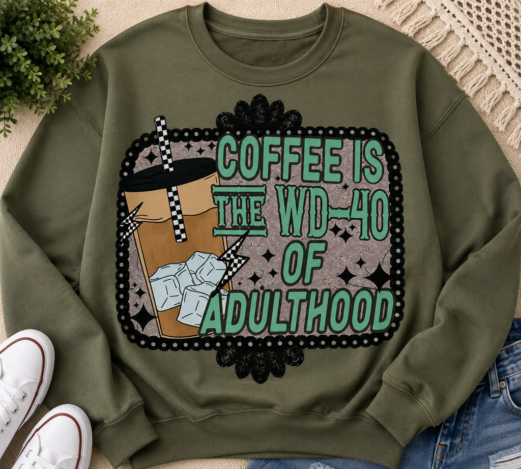 Coffee Is The WD-40 Of Adulthood | Adult Graphic Shirt, Sweatshirt & Hoodie