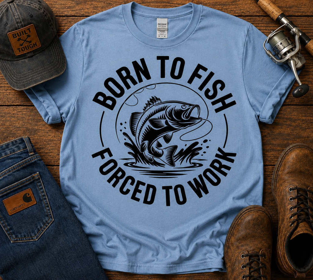 Born To Fish Forced To Work  | Adult Graphic Shirt, Sweatshirt & Hoodie