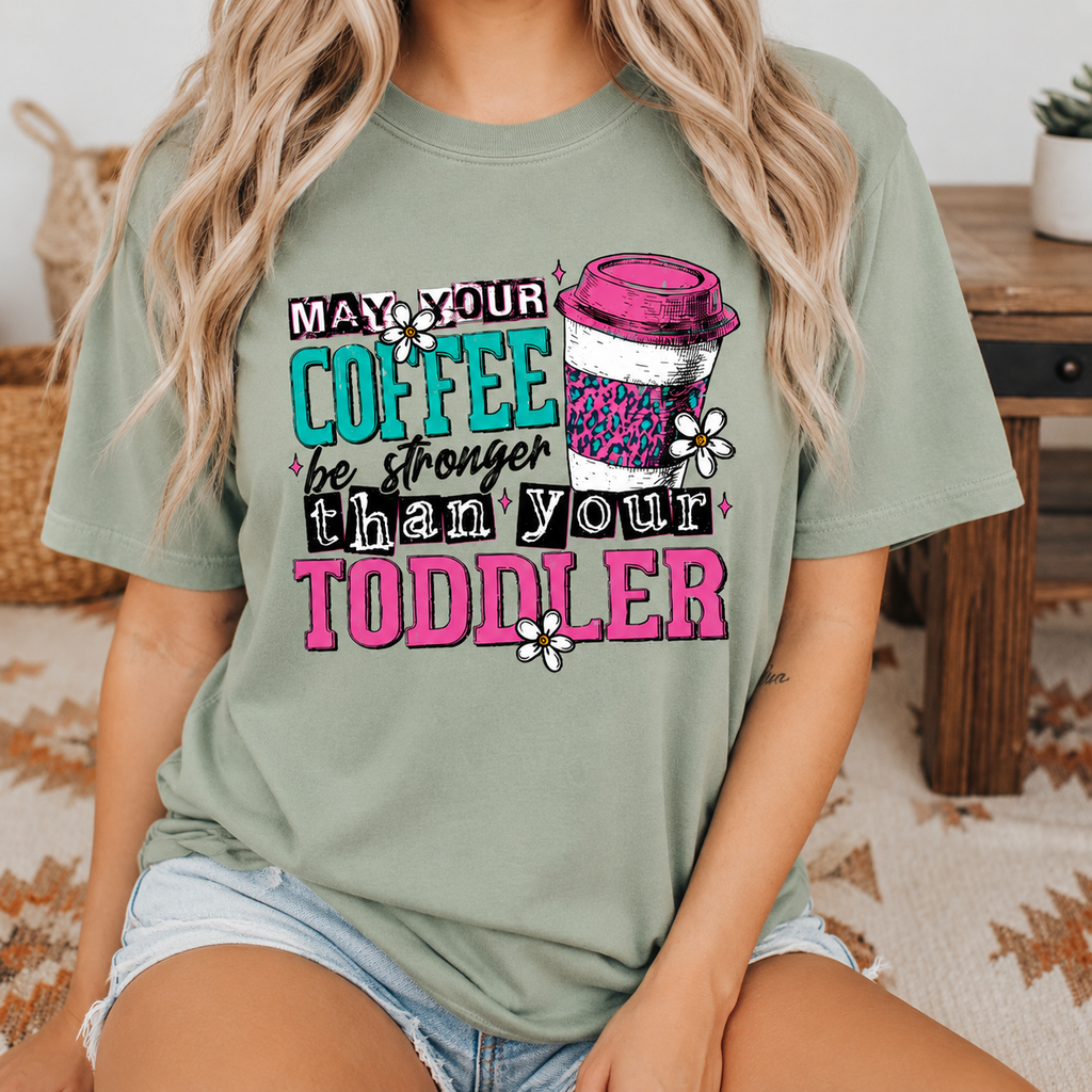 May Your Coffee Be Stronger Than Your Toddler | Adult Graphic Shirt, Sweatshirt & Hoodie
