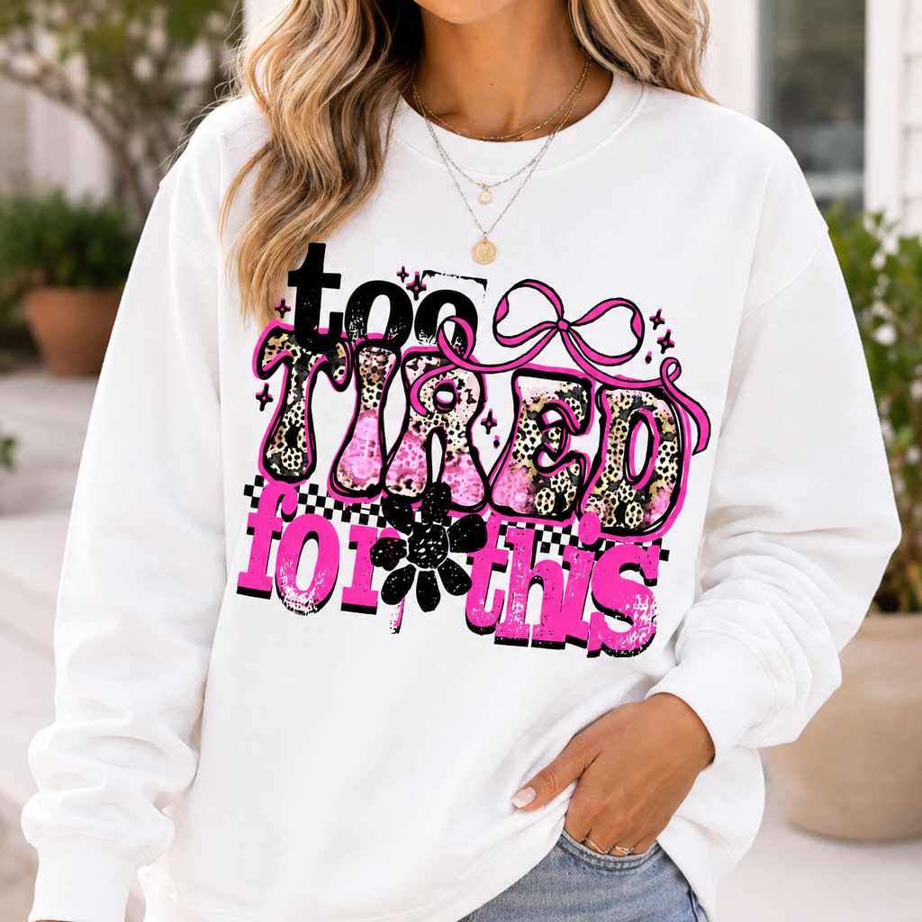 Too Tired for This | Adult Graphic Shirt, Sweatshirt & Hoodie