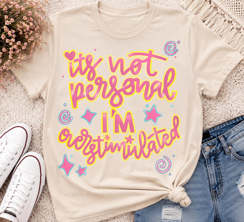 It’s Not Personal I’M Overstimulated  | Adult Graphic Shirt, Sweatshirt & Hoodie
