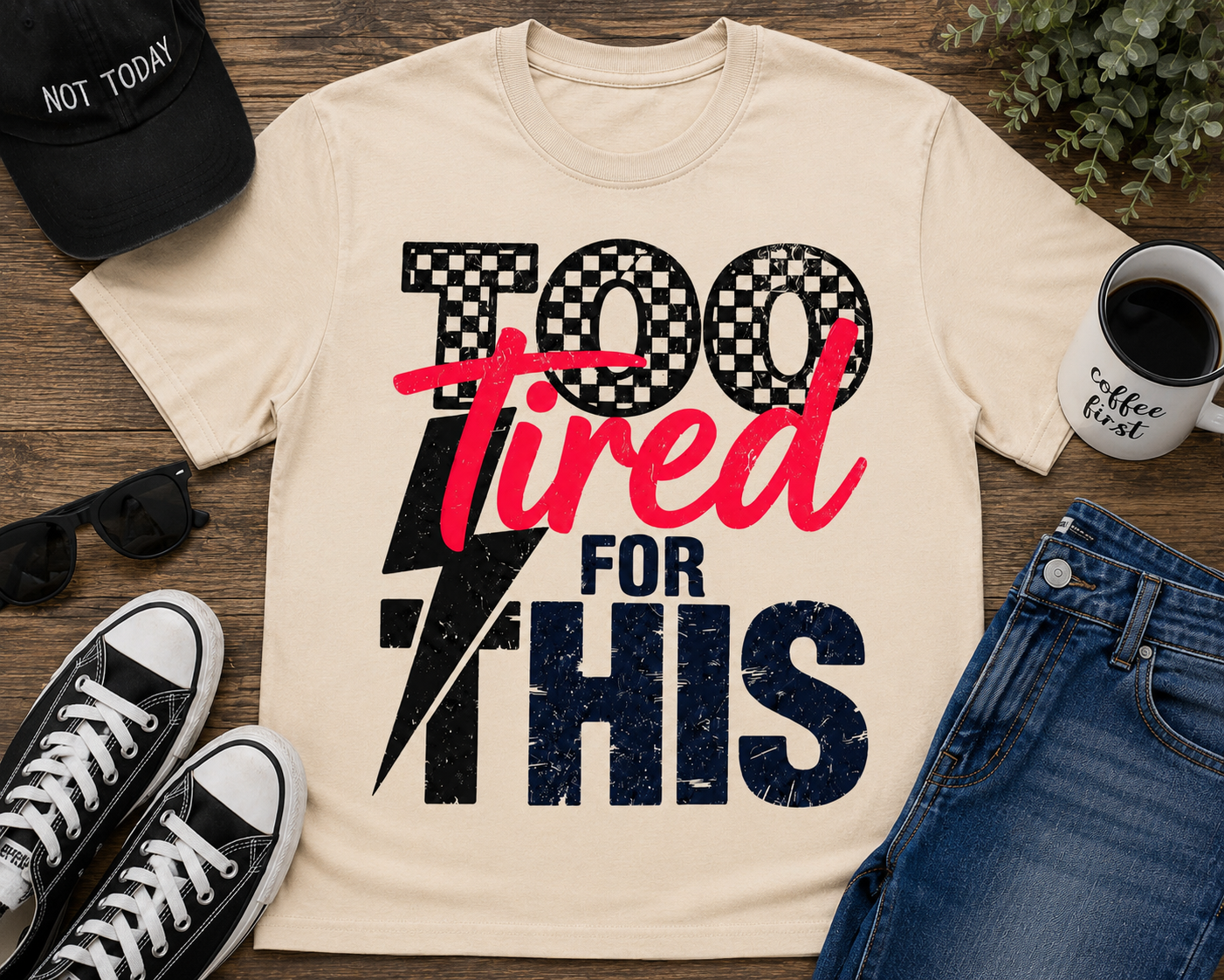 Too Tired For This| Adult Graphic Shirt, Sweatshirt & Hoodie