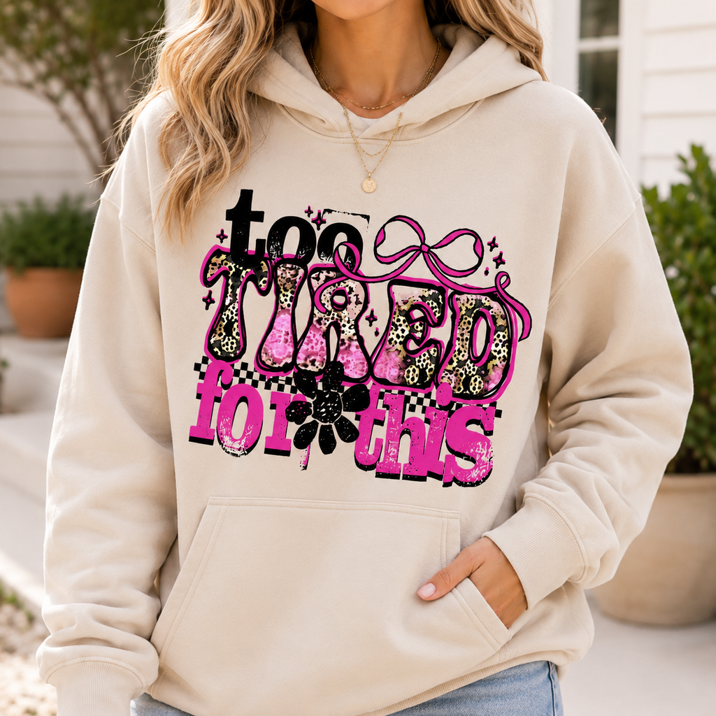 Too Tired for This | Adult Graphic Shirt, Sweatshirt & Hoodie