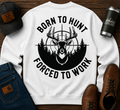 Born To Hunt Forced To Work | Adult Graphic Shirt, Sweatshirt & Hoodie