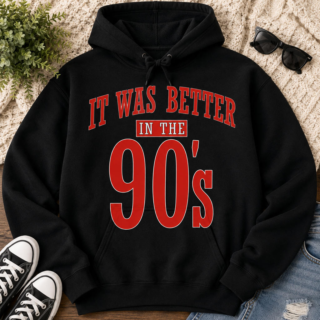 It Was Better In The 90’s | Adult Graphic Shirt, Sweatshirt & Hoodie