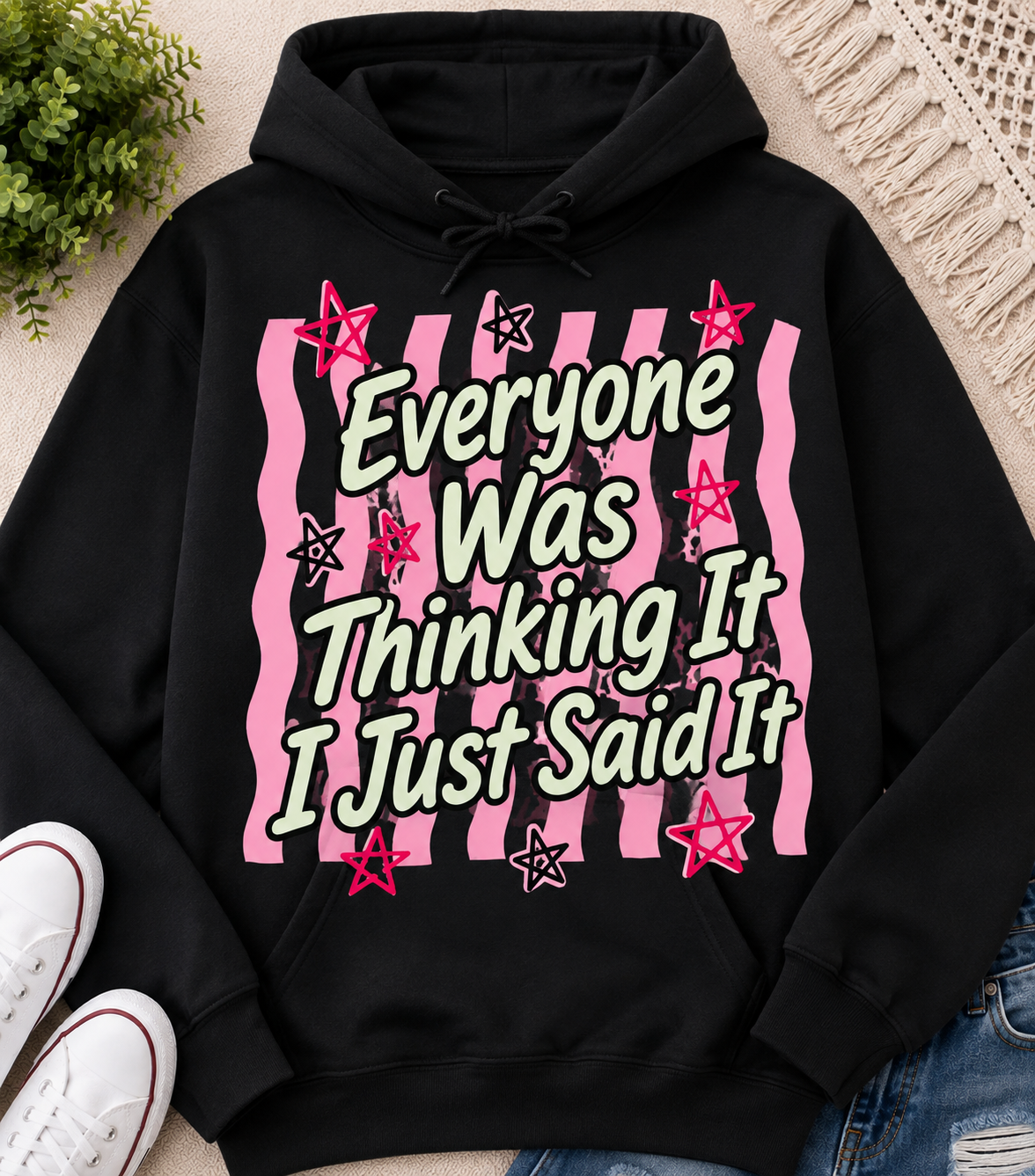 Everyone Was Thinking It I Just Said It | Adult Graphic Shirt, Sweatshirt & Hoodie